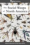 The Social Wasps of North America by Chris Alice Kratzer