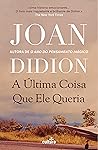 A Última Coisa Que Ele Queria by Joan Didion