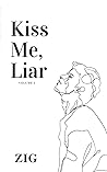 Kiss Me, Liar Vol. 1 by Zig Kiss Me, Liar Vol. 1 by Zig
