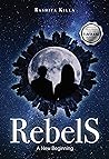 REBELS: A New Beginning (CHANGED, #2) REBELS: A New Beginning (CHANGED, #2)