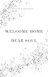Welcome Home Dear Soul