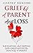 Grief Of A Parent And Loss: Navigating And Coping With Grief After The Death Of A Parent (Grief and Loss Book 3)