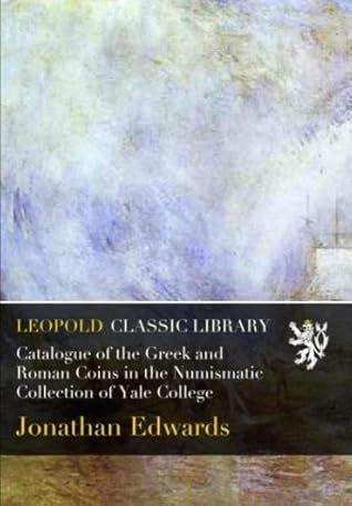Catalogue of the Greek and Roman Coins in the Numismatic Collection of Yale College