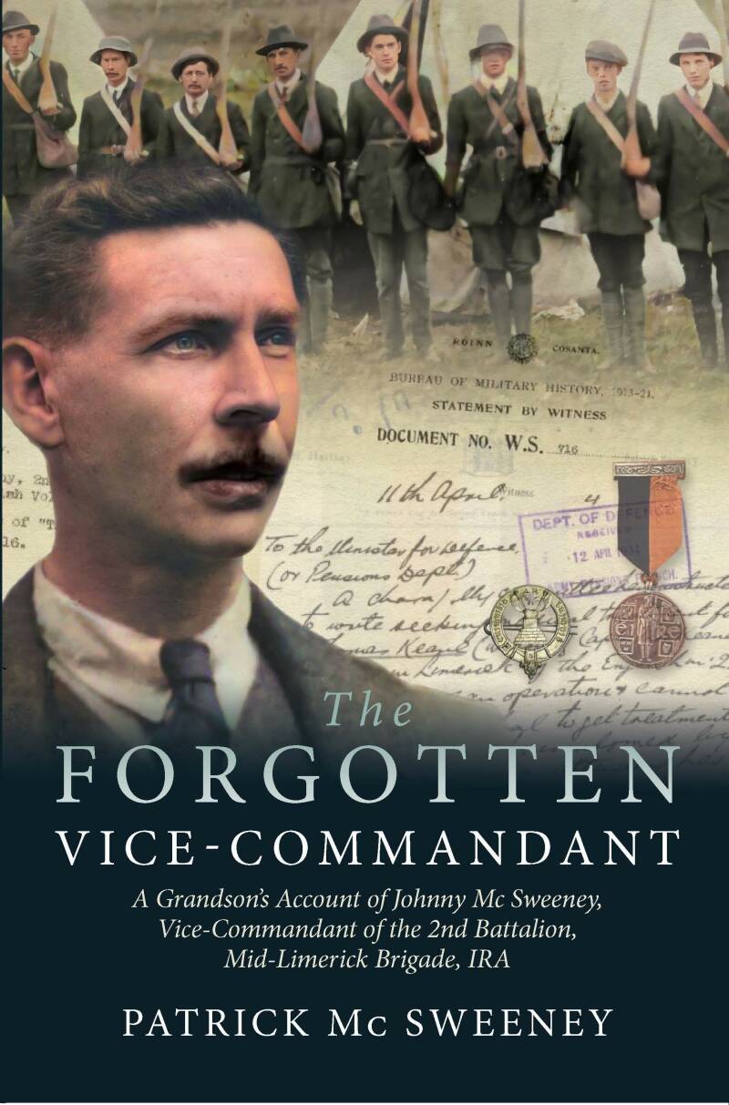 The Forgotten Vice-Commandant: A Grandson's Account of Johnny McSweeney, Vice-Commandant of the 2nd Battalion Mid-Limerick Brigade, IRA (Paperback)