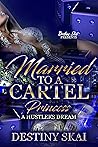 Married To A Cartel Princess: A Hustler's Dream