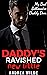 Daddy's Ravished New Little (My Bad Billionaire Daddy Dom #4)