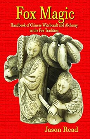 Fox Magic: Handbook of Chinese Witchcraft and Alchemy in the Fox Tradition