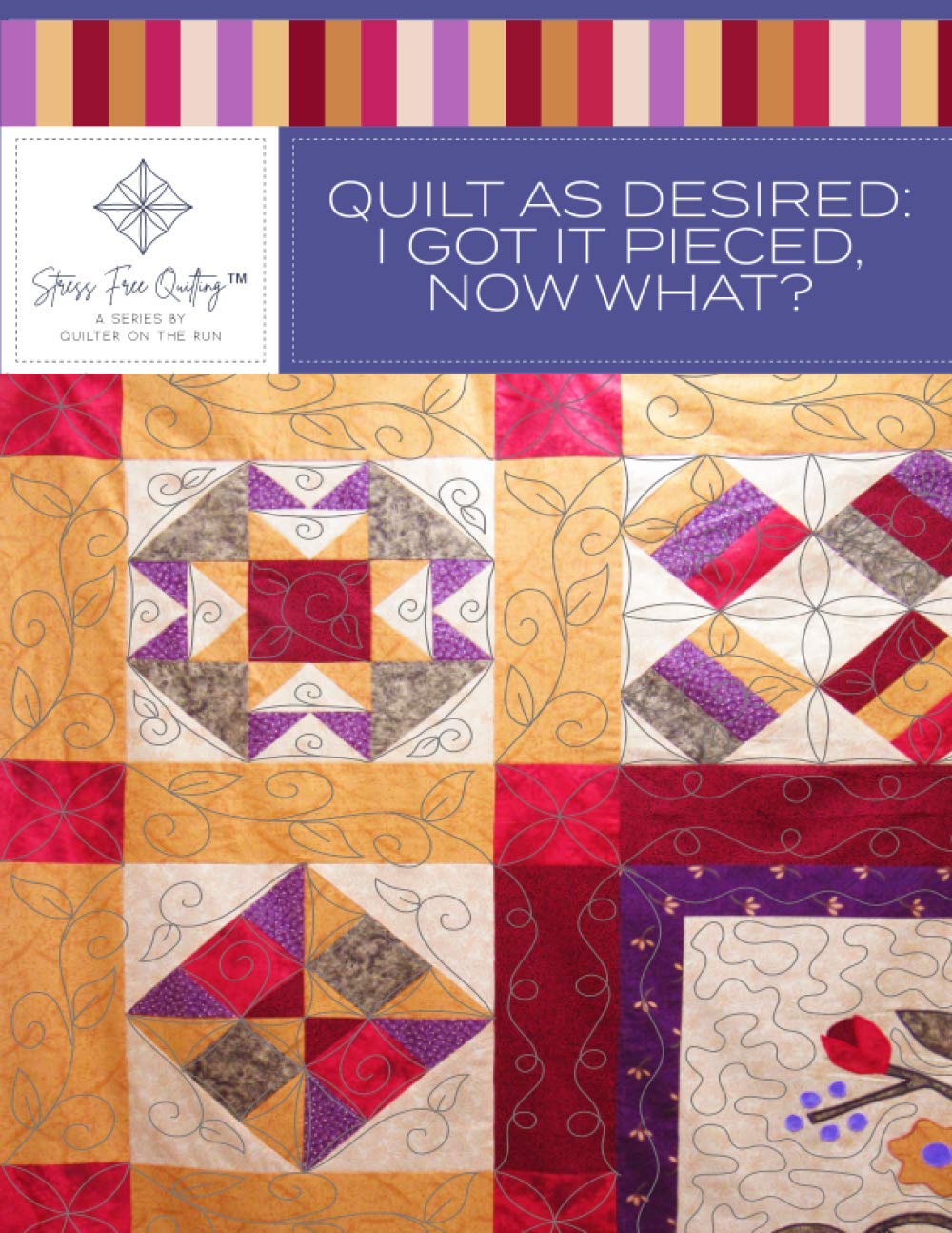Stress Free Quilting Quilt As Desired: I Got It Pieced, Now What? (Paperback)