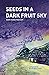 Seeds in a Dark Fruit Sky