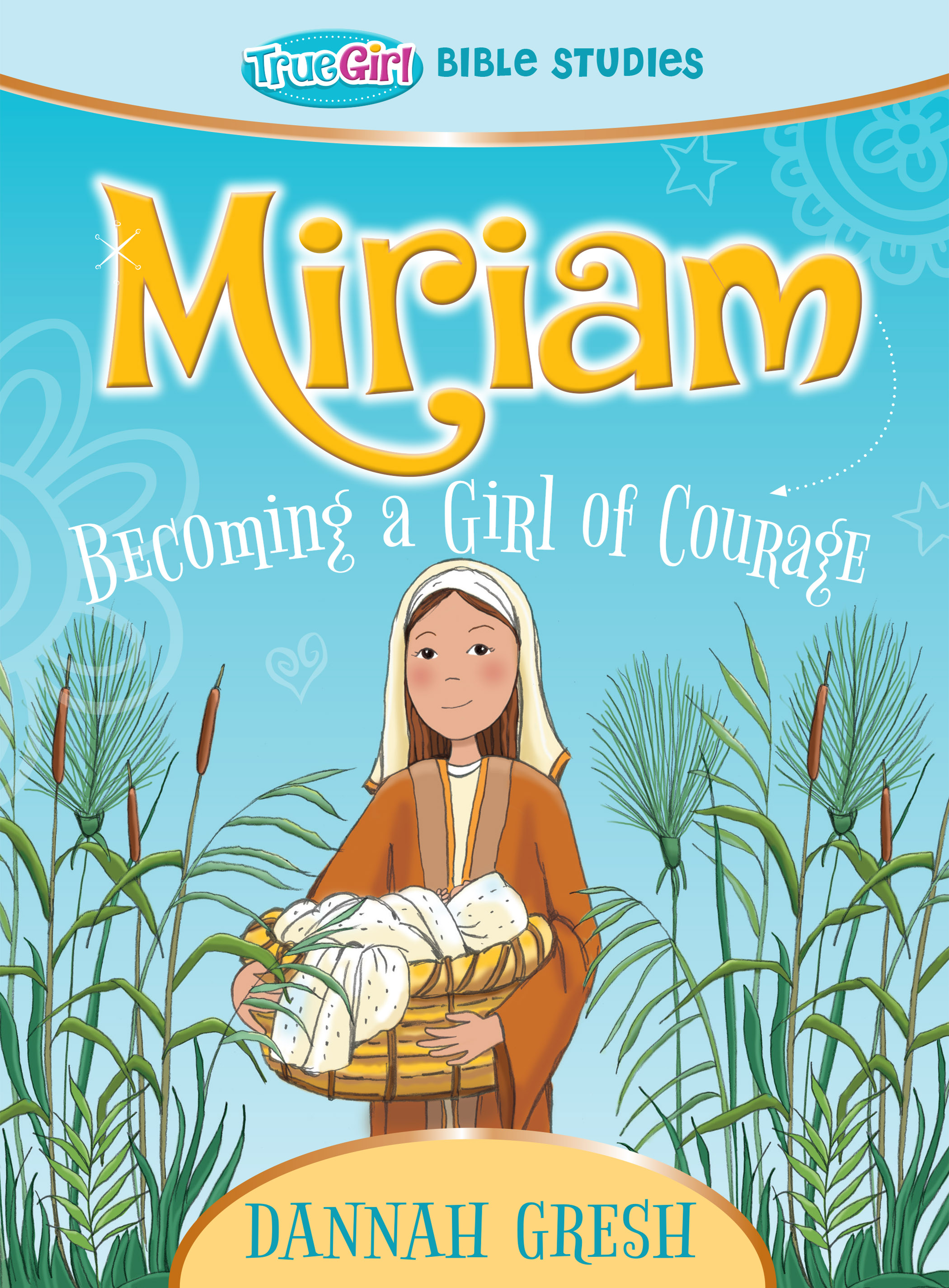 Miriam: Becoming a Girl of Courage -- True Girl Bible Study (Paperback)
