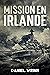 Mission en Irlande: Une his...