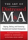 Book cover for The Art of Distressed M&A: Buying, Selling, and Financing Troubled and Insolvent Companies