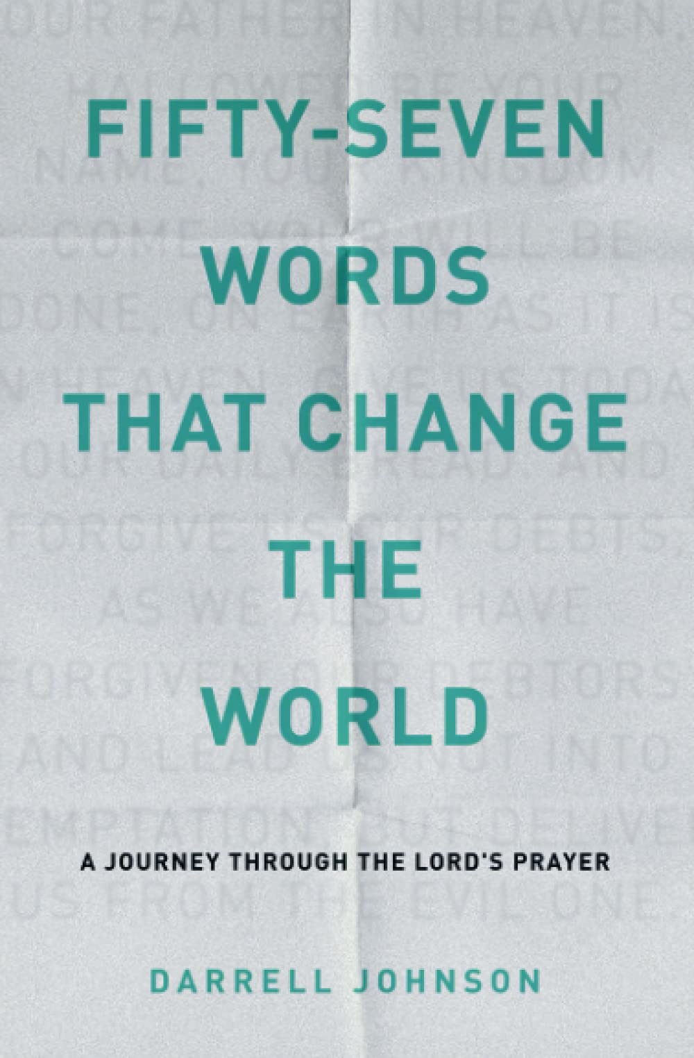 Fifty-Seven Words That Change The World: A Journey Through The Lord's Prayer (Paperback)