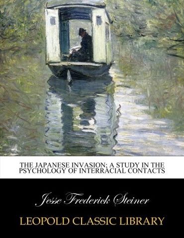 The Japanese invasion; a study in the psychology of interracial contacts