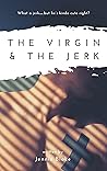 The Virgin & The Jerk
