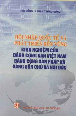 Hội nhập quốc tế và phát triển bền vững kinh nghiệm của Đảng Cộng sản Việt Nam Đảng Cộng sản Pháp và Đảng Dân chủ xã hội Đức