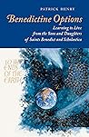 Benedictine Options: Learning to Live from the Sons and Daughters of Saints Benedict and Scholastica
