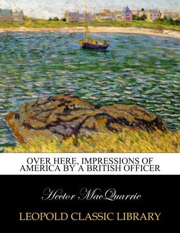 Over here, impressions of America by a British officer