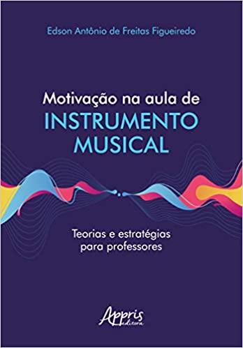 Motivação na aula de instrumento musical: Teorias e estratégias para professores (Paperback)