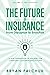 The Future of Insurance: From Disruption to Evolution: Volume II. The Startups