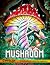 Mushroom Coloring Book: Adult Coloring Book Features Mushroom, Fungi, Mycology For Stress Relief