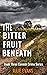 The Bitter Fruit Beneath (C...
