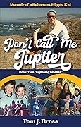 Don't Call Me Jupiter: Memoir of a Reluctant Hippie Kid