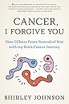 Cancer I Forgive You by Shirley   Johnson
