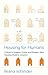 Housing for Humans: A Book to Imagine, Create and Design a New Housing Model in America
