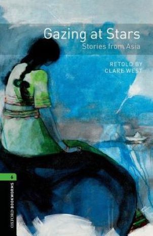 Oxford Bookworms Library: Gazing at Stars-Stories from Asia: Level 6: 2,500 Word Vocabulary (Oxford Bookworms Library: Stage 6)