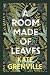 A Room Made of Leaves by Kate Grenville