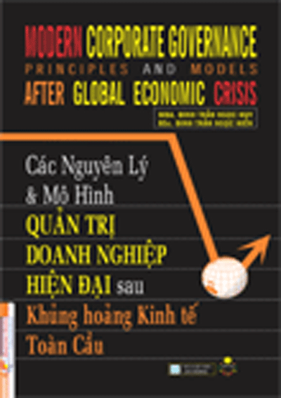 Modern corporate governance principles and models after global economic crisis = Các nguyên lý và mô hình quản trị doanh nghiệp hiện đại sau khủng hoảng kinh tế toàn cầu