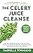 The Celery Juice Cleanse: A...