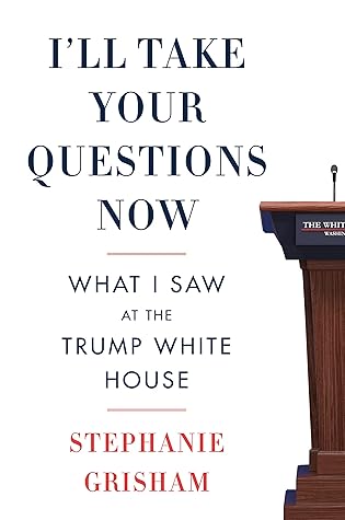 I'll Take Your Questions Now: What I Saw at the Trump White House