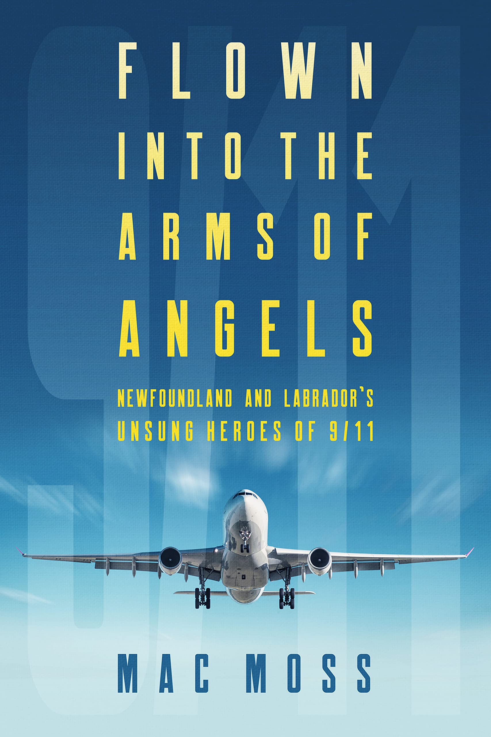 Flown Into the Arms of Angels: Newfoundland and Labrador’s Unsung Heroes of 9/11 (Kindle Edition)