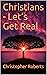Christians - Let’s Get Real by Christopher Roberts