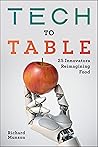 Tech to Table: 25 Innovators Reimagining Food Tech to Table: 25 Innovators Reimagining Food