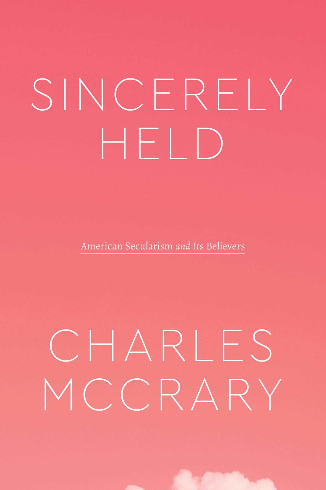 Sincerely Held: American Secularism and Its Believers (Class 200: New Studies in Religion)