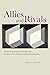 Allies and Rivals: German-American Exchange and the Rise of the Modern Research University