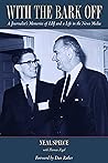 With the Bark Off: A Journalist’s Memories of LBJ and a Life in the News Media With the Bark Off: A Journalist’s Memories of LBJ and a Life in the News Media