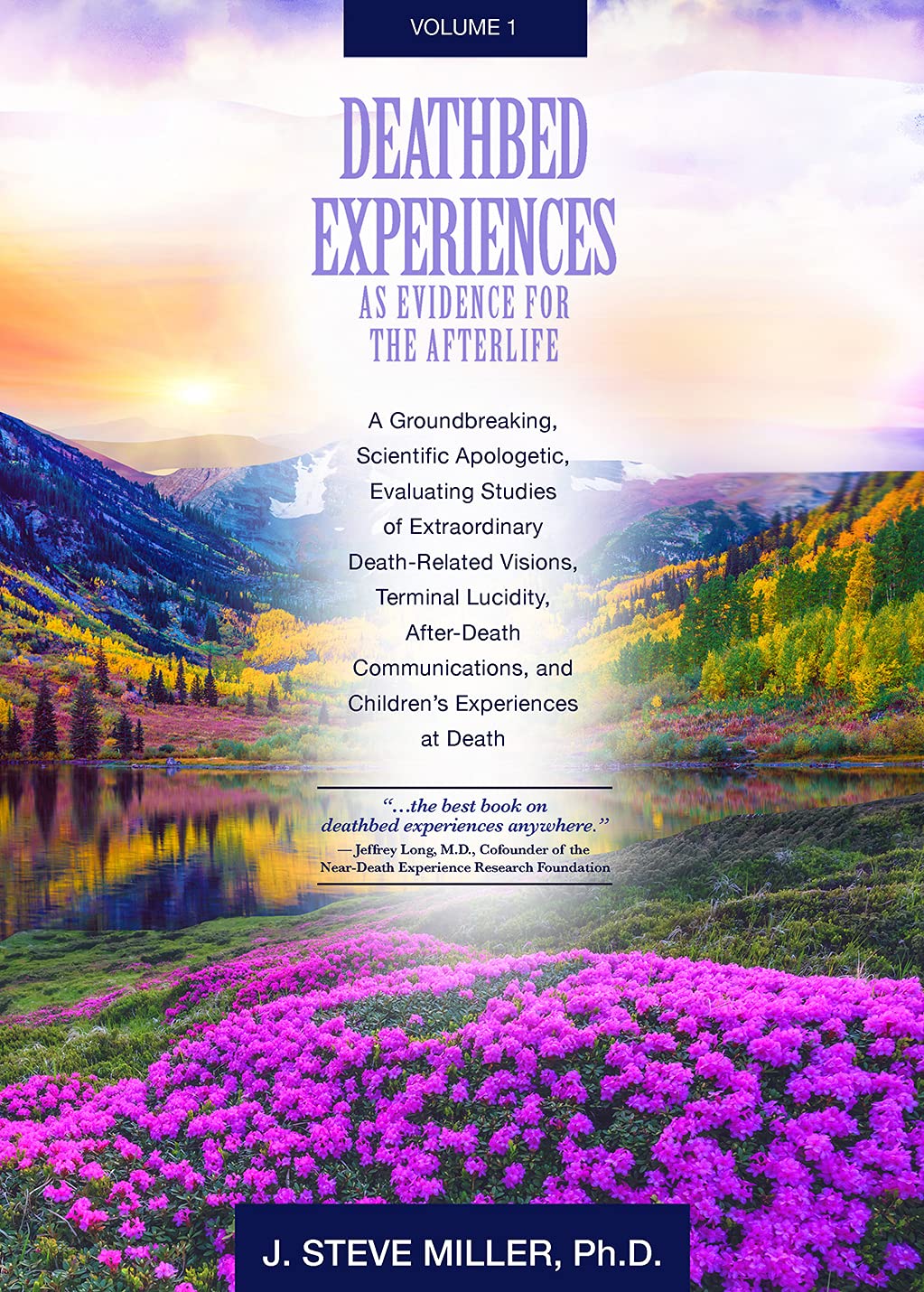 Deathbed Experiences as Evidence for the Afterlife, Volume 1: A Groundbreaking, Scientific Apologetic, Evaluating Death-Related Visions, Terminal Lucidity and After Death Communications (Kindle Edition)