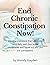 End Chronic Constipation Now!: Develop a protocol that helps you have daily pain-free bowel movements and figure out why you are constipated.