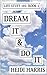 DREAM IT & DO IT (Life stuff 101 #1)