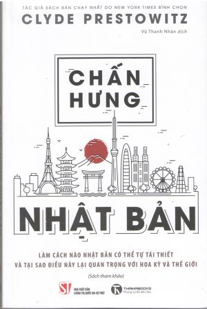 Chấn hưng Nhật Bản : làm thế nào Nhật Bản có thể tự tái thiết và tại sao điều này lại quan trọng với Hoa Kỳ và thế giới : sách tham khảo / Clyde Prestowitz cùng với Hiromi Murakami and William Finan ; Vũ Thanh Nhàn biên dịch