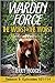 Warden Force: The Worst of the Worst and Other True Game Warden Adventures: Episodes 101-114