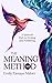 The Meaning Method: A Spiritual Path to Writing and Publishing