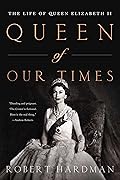 Queen of Our Times: The Life of Queen Elizabeth II