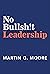 No Bullsh!t Leadership