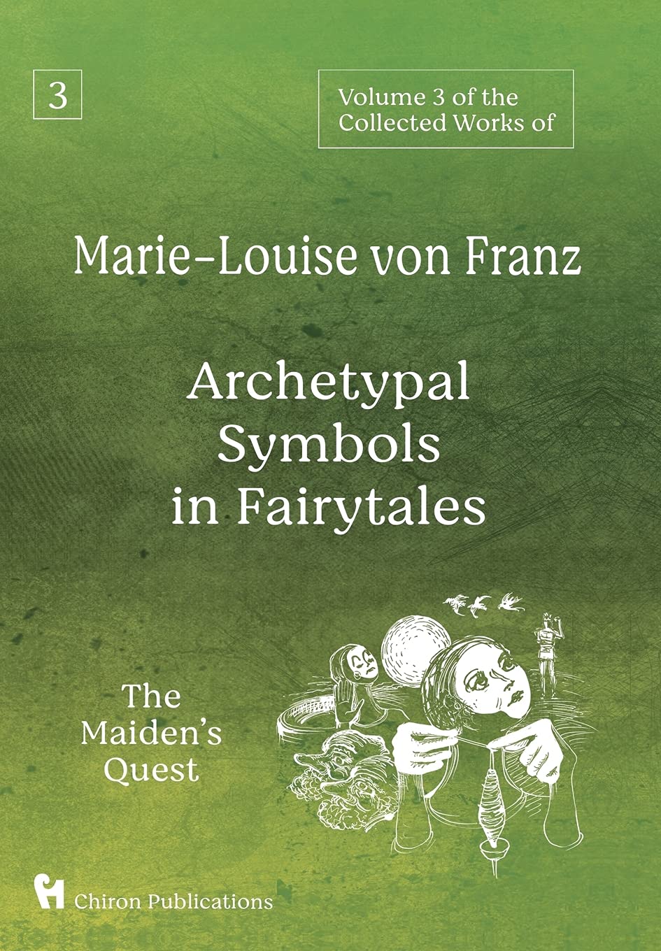 Volume 3 of the Collected Works of Marie-Louise von Franz: Archetypal Symbols in Fairytales: The Maiden's Quest (Hardcover)
