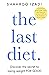 The Last Diet: Discover the Secret to Losing Weight – For Good